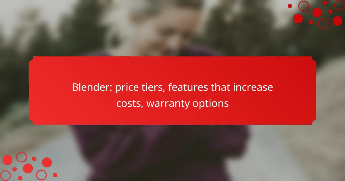 Blender: price tiers, features that increase costs, warranty options
