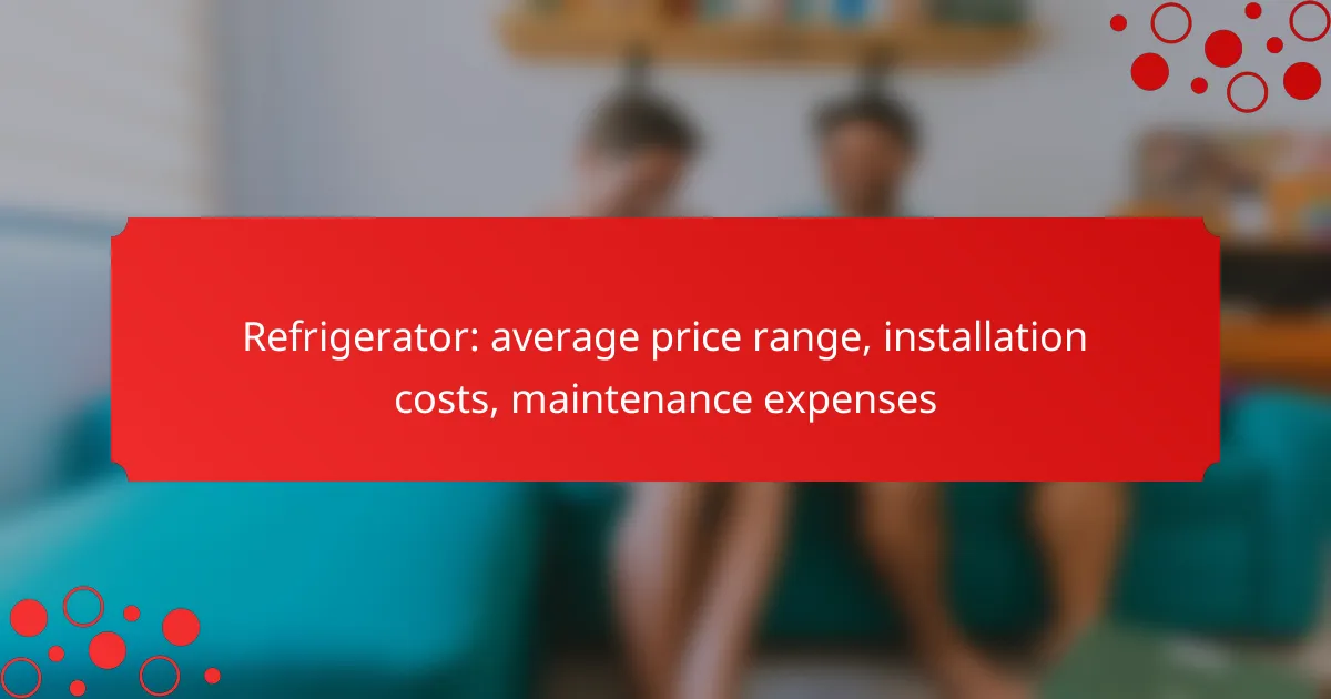 Refrigerator: average price range, installation costs, maintenance expenses