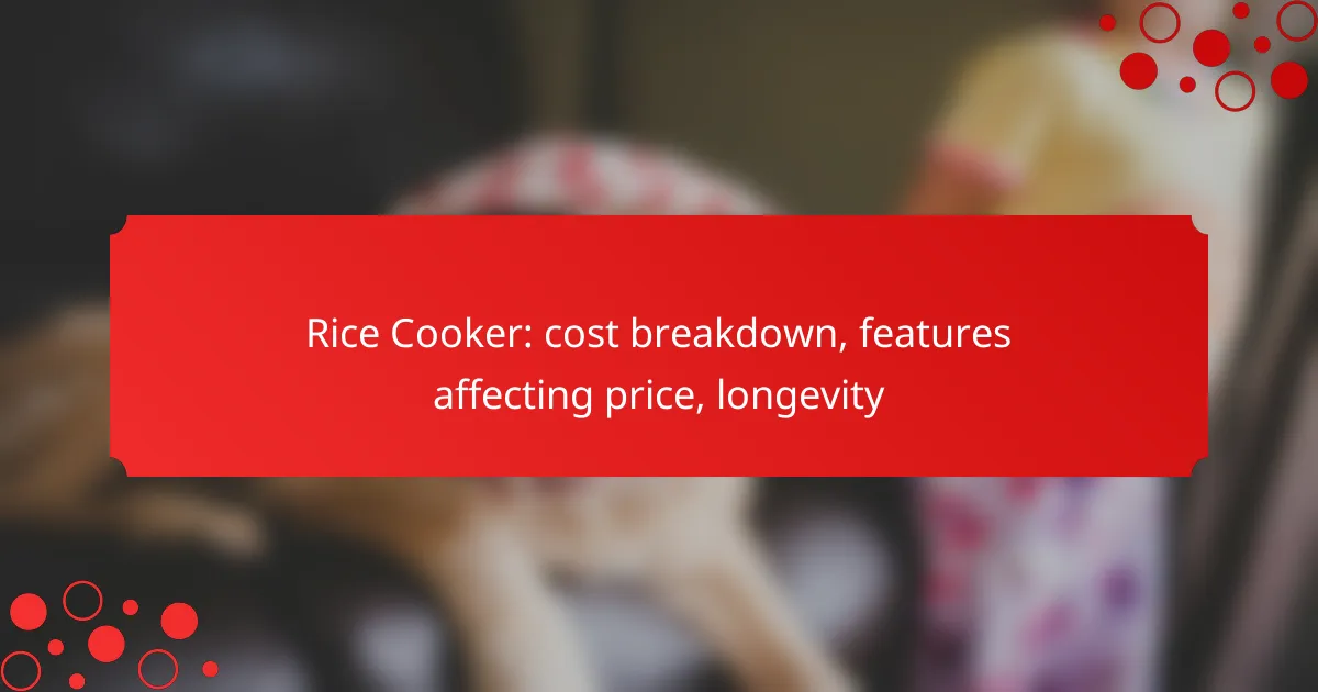 Rice Cooker: cost breakdown, features affecting price, longevity
