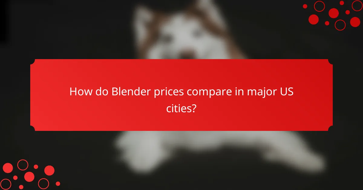 How do Blender prices compare in major US cities?
