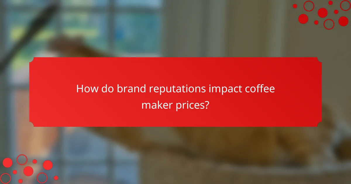 How do brand reputations impact coffee maker prices?