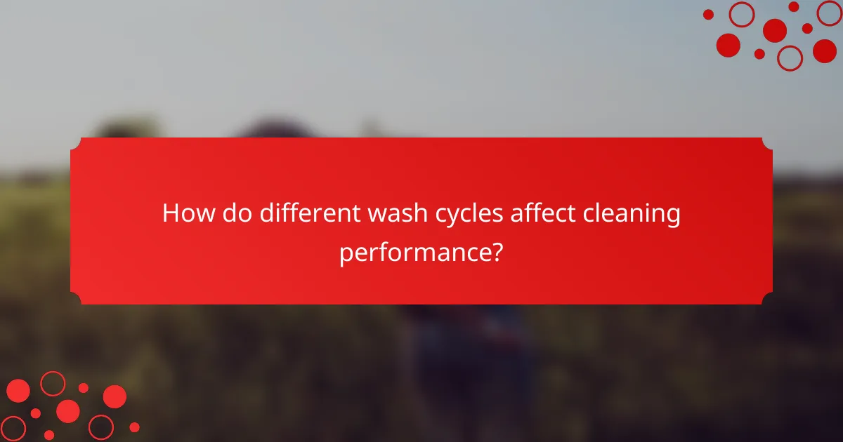 How do different wash cycles affect cleaning performance?