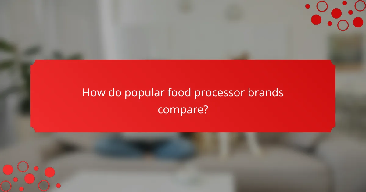 How do popular food processor brands compare?