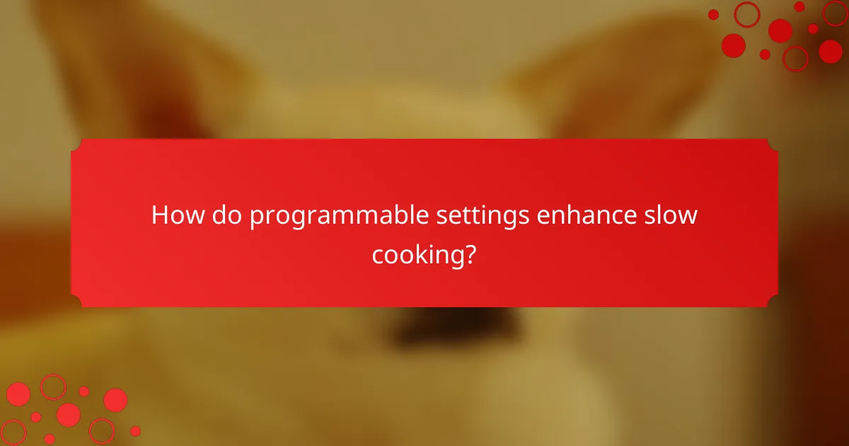 How do programmable settings enhance slow cooking?