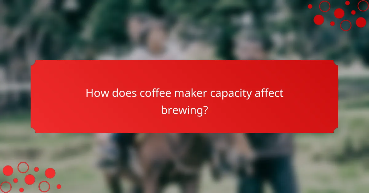 How does coffee maker capacity affect brewing?