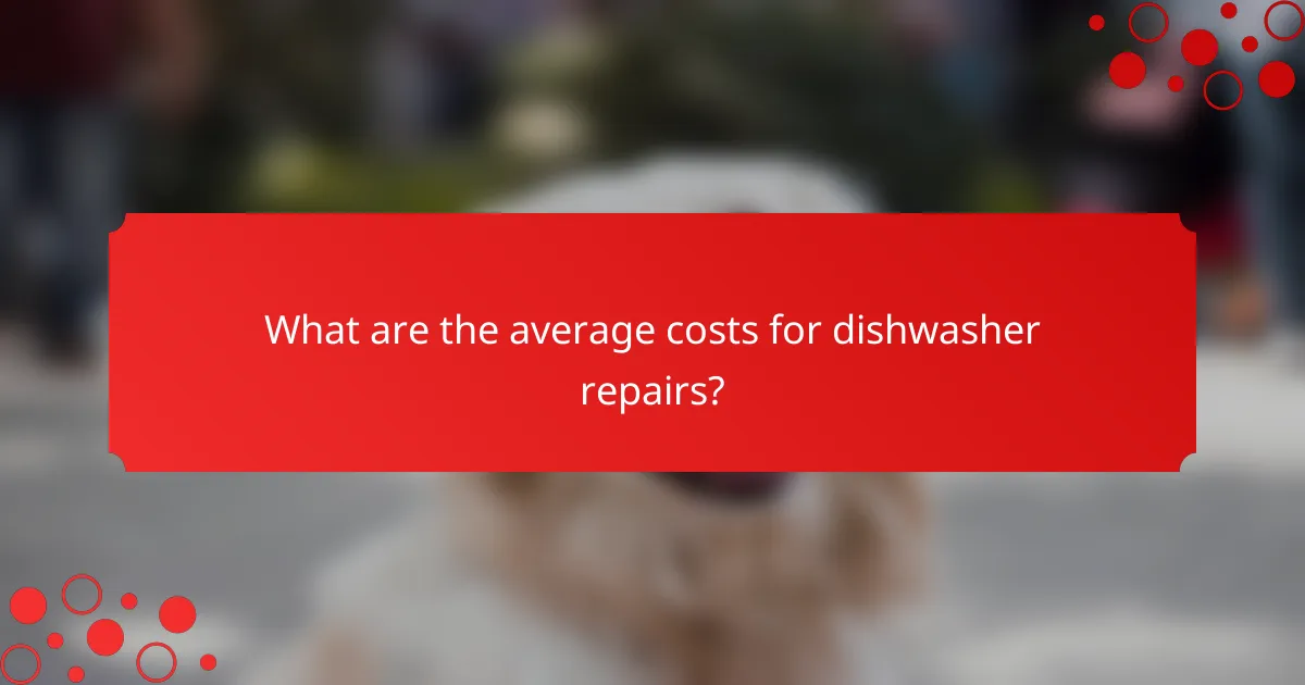 What are the average costs for dishwasher repairs?