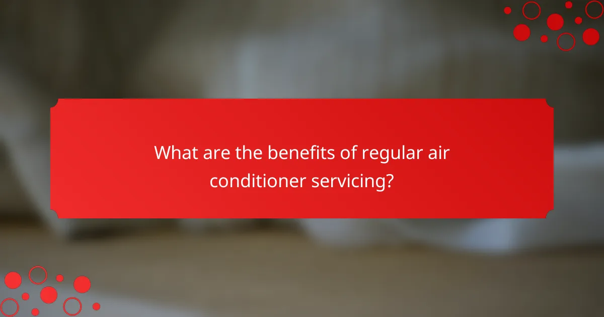 What are the benefits of regular air conditioner servicing?