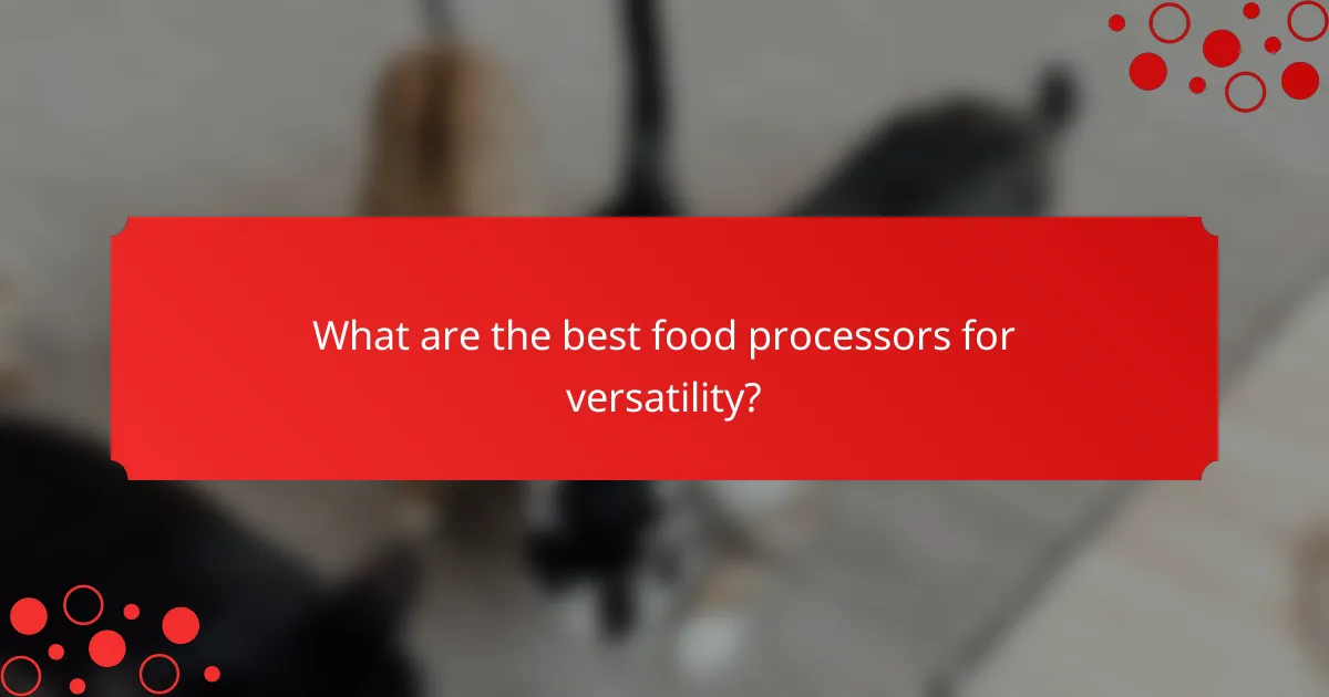 What are the best food processors for versatility?