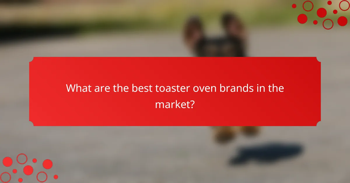 What are the best toaster oven brands in the market?