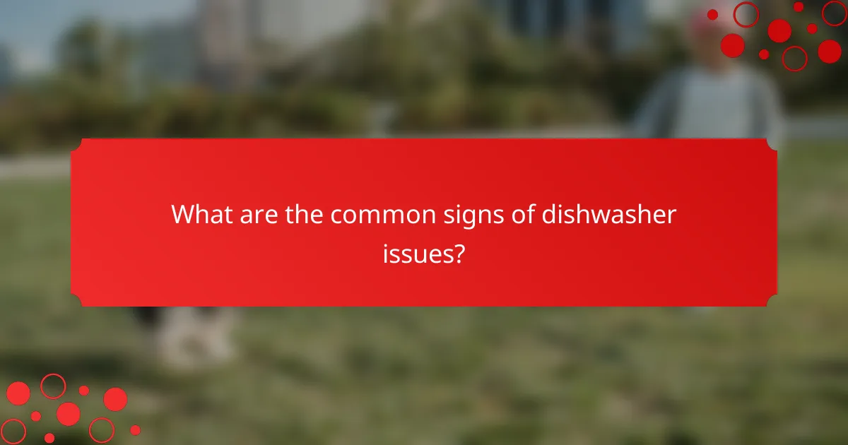 What are the common signs of dishwasher issues?