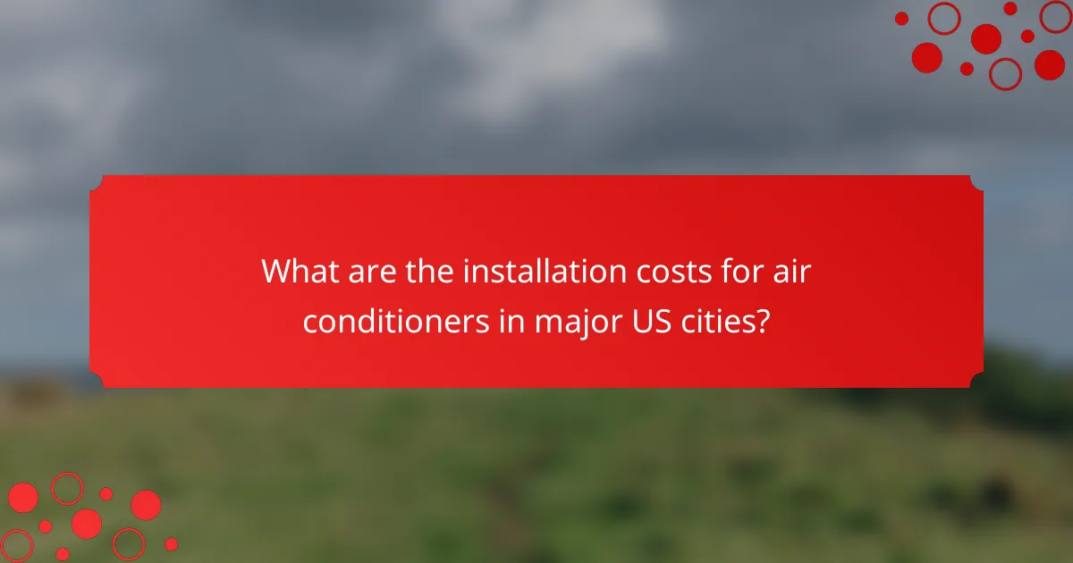 What are the installation costs for air conditioners in major US cities?