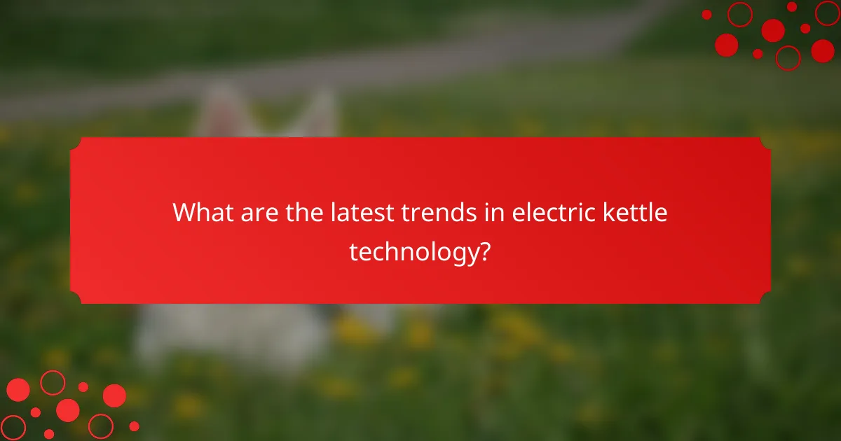What are the latest trends in electric kettle technology?