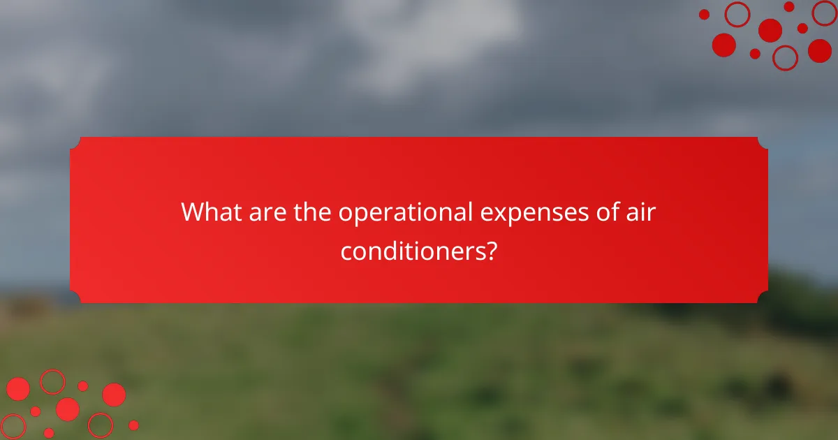 What are the operational expenses of air conditioners?