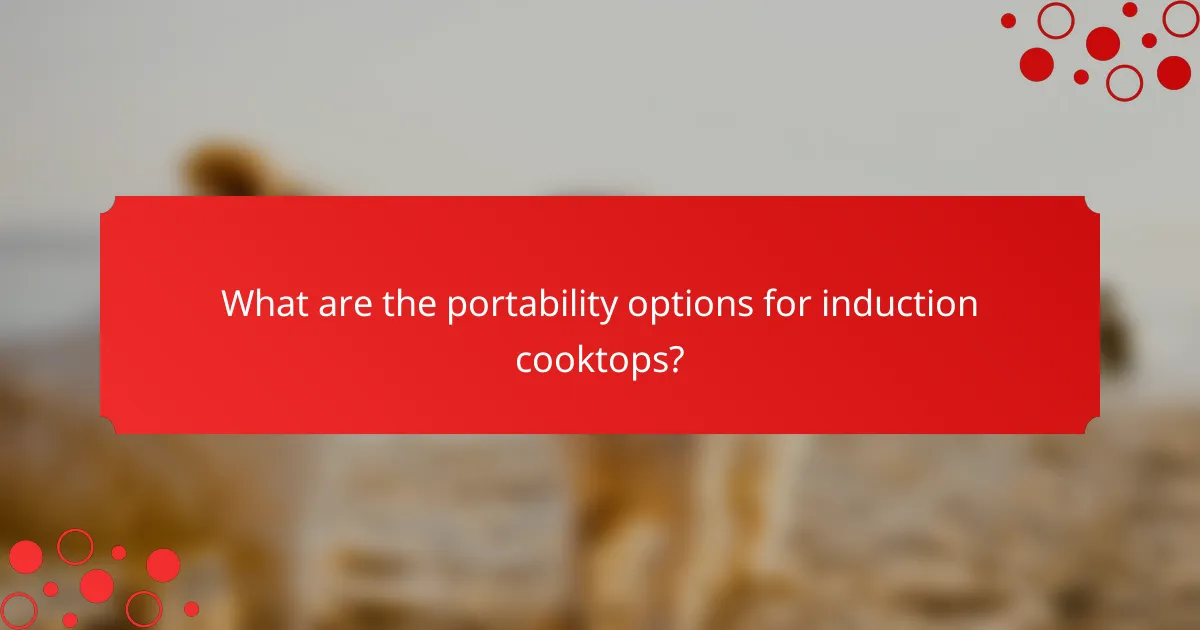 What are the portability options for induction cooktops?
