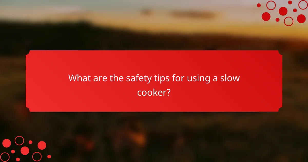 What are the safety tips for using a slow cooker?