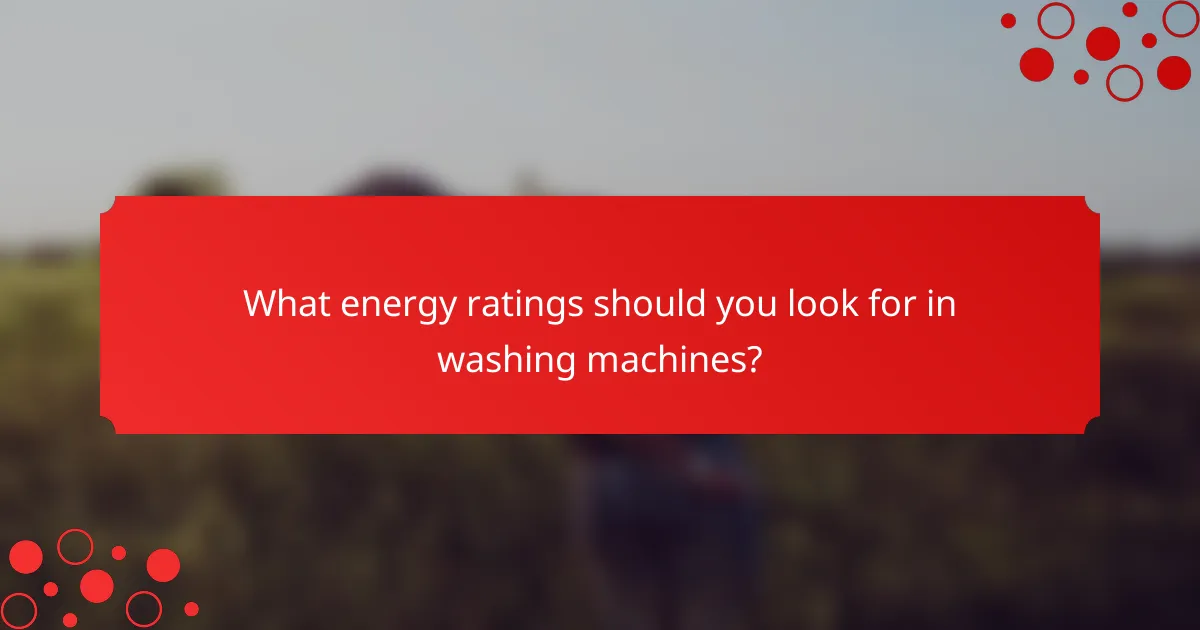 What energy ratings should you look for in washing machines?