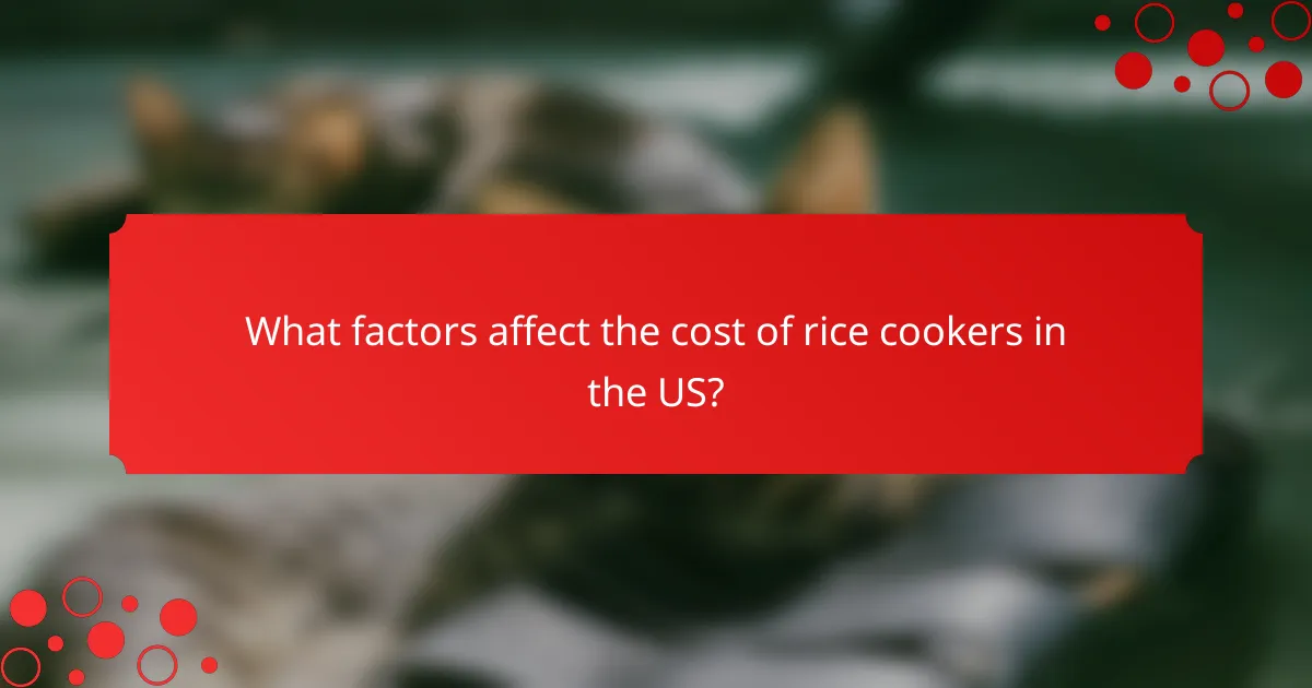 What factors affect the cost of rice cookers in the US?