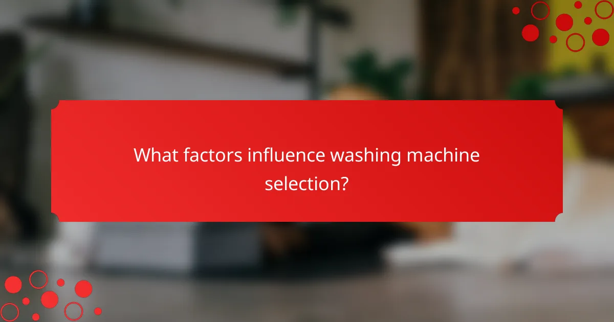 What factors influence washing machine selection?
