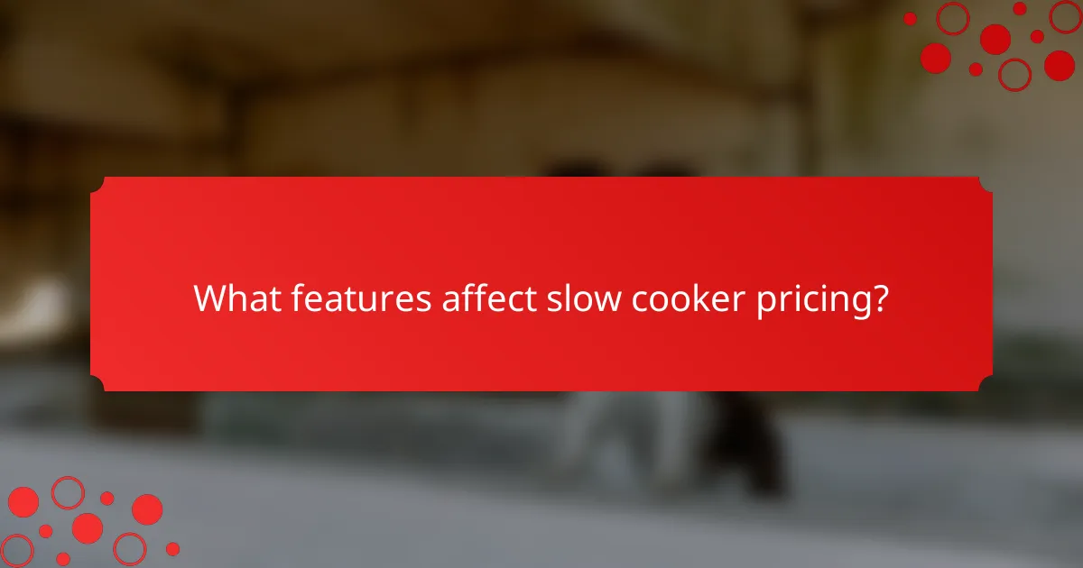 What features affect slow cooker pricing?