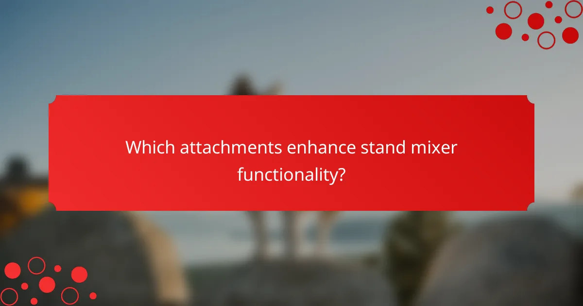 Which attachments enhance stand mixer functionality?
