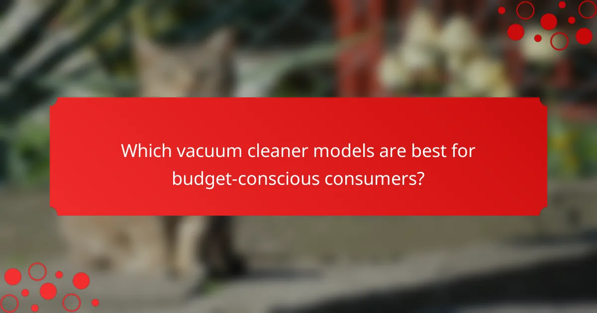 Which vacuum cleaner models are best for budget-conscious consumers?